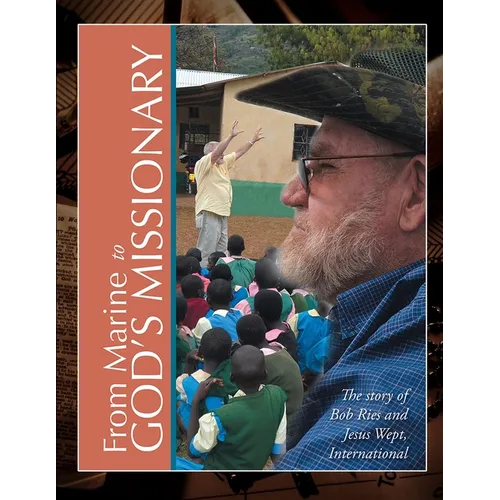 From Marine to God's Missionary: The Story of Bob Ries and Jesus Wept, International - Paperback