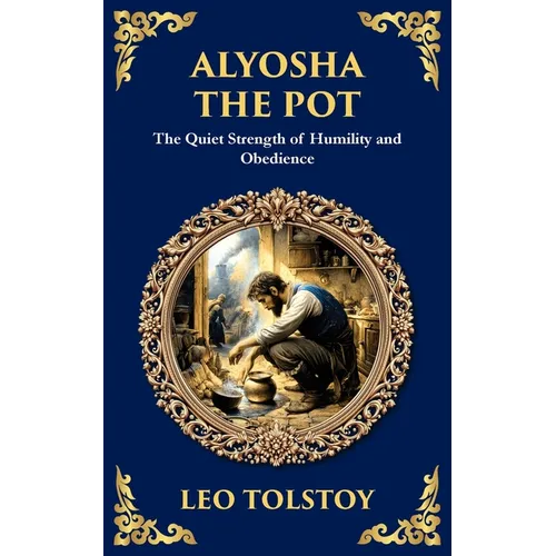 Alyosha the Pot: The Quiet Strength of Humility and Obedience - Paperback