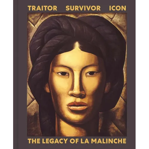 Traitor, Survivor, Icon: The Legacy of La Malinche - Hardcover
