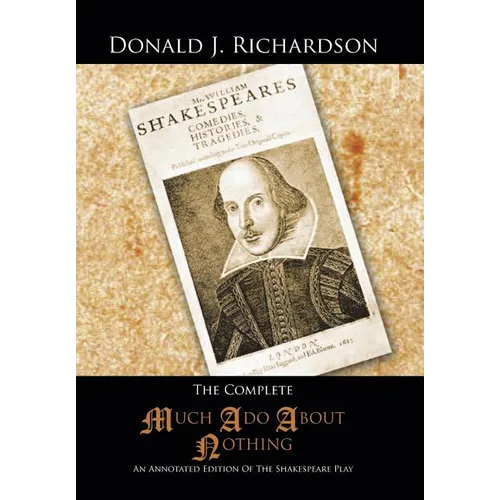 The Complete Much ADO about Nothing: An Annotated Edition of the Shakespeare Play - Hardcover