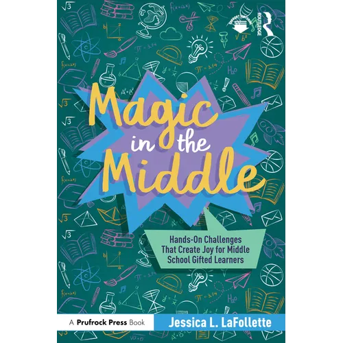 Magic in the Middle: Hands-On Challenges That Create Joy for Middle School Gifted Learners - Paperback