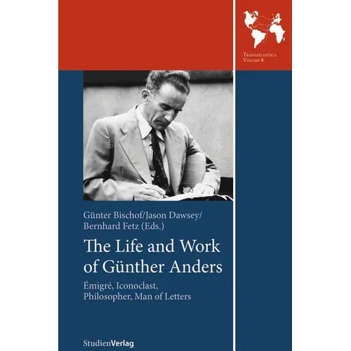 The Life and Work of Gunther Anders: Emigre, Iconoclast, Philosopher, Man of Letters - Paperback