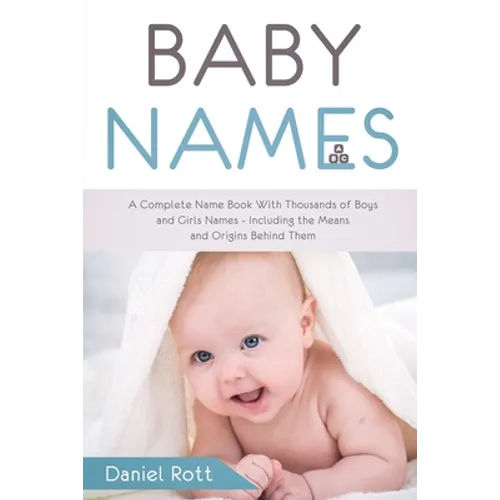 Baby Names: A Complete Name Book With Thousands of Boys and Girls Names - Including the Means and Origins Behind Them - Paperback