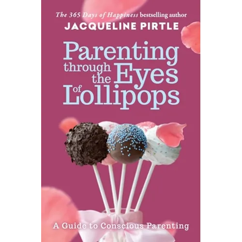 Parenting Through the Eyes of Lollipops: A Guide to Conscious Parenting - Paperback