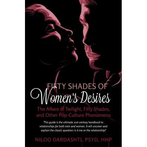 Fifty Shades of Women's Desires: The Allure of Twilight, Fifty Shades, and Other Pop-Culture Phenomena..This guide will answer the classic question 