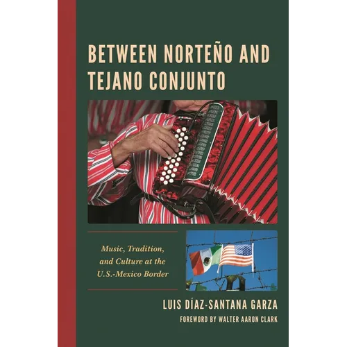 Between Norteño and Tejano Conjunto: Music, Tradition, and Culture at the U.S.-Mexico Border - Paperback