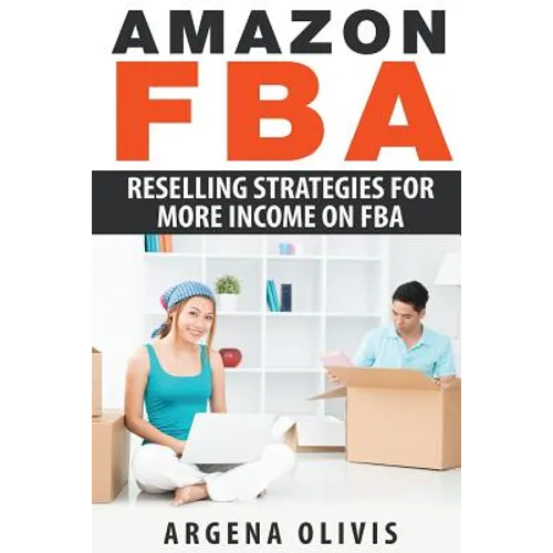 Amazon FBA: Reselling Strategies For More Income On FBA - Paperback