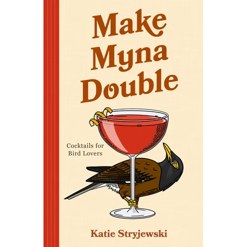 Make Myna Double: Cocktails for Bird Lovers (Bird-Themed Cocktails, Mixology) - Hardcover