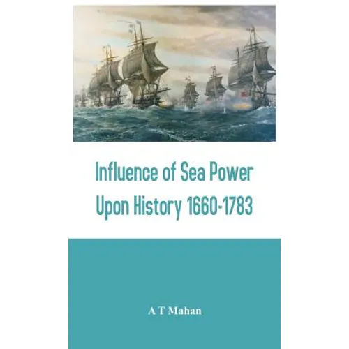 Influence of Sea Power Upon History 1660-1783 - Hardcover