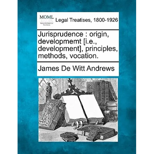 Jurisprudence: Origin, Developmemt [i.E., Development], Principles, Methods, Vocation. - Paperback