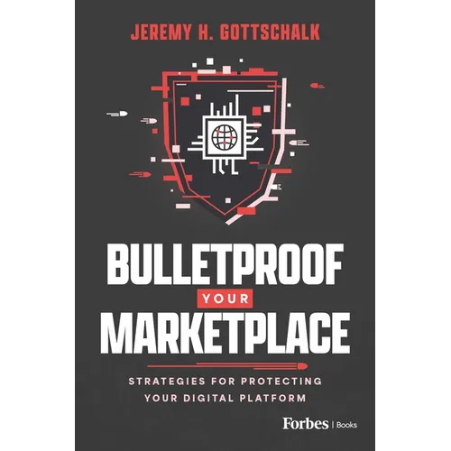 Bulletproof Your Marketplace: Strategies for Protecting Your Digital Platform - Paperback