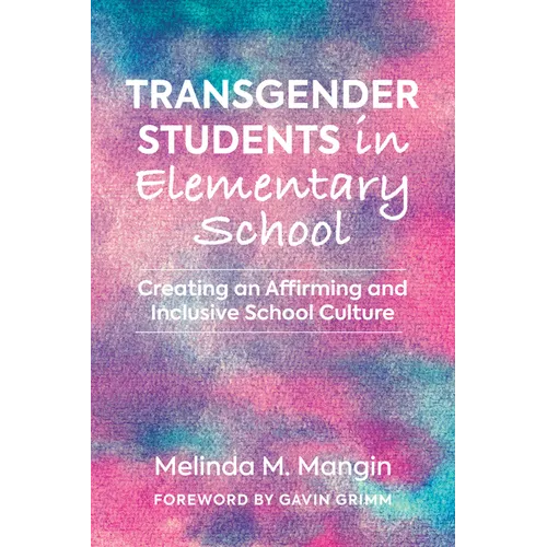 Transgender Students in Elementary School: Creating an Affirming and Inclusive School Culture - Paperback