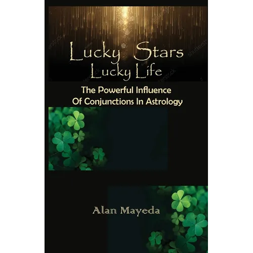 Lucky Stars, Lucky Life The Powerful Influence Of Conjunctions In Astrology - Paperback
