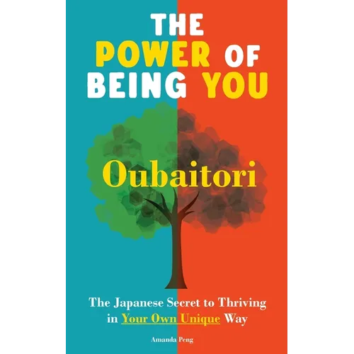 The Power of Being You: Oubaitori. The Japanese Secret to Thriving in Your Own Way. Self Growth Book