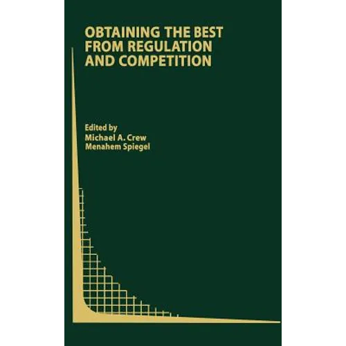Obtaining the Best from Regulation and Competition - Hardcover