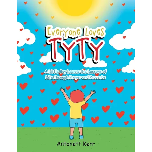 Everyone Loves TyTy: A Little Boy Learns the Lessons of Life through Prayer and Proverbs - Paperback