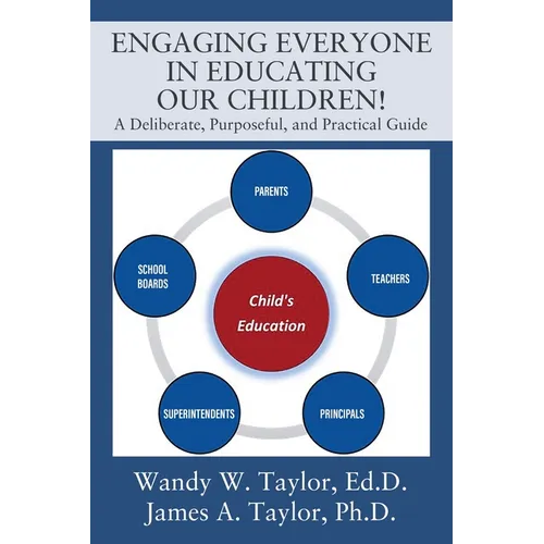 Engaging Everyone In Educating Our Children!: A Deliberate, Purposeful, and Practical Guide - Paperback
