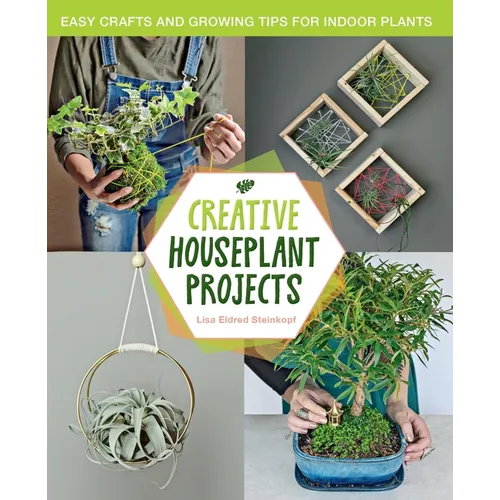 Creative Houseplant Projects: Easy Crafts and Growing Tips for Indoor Plants - Paperback