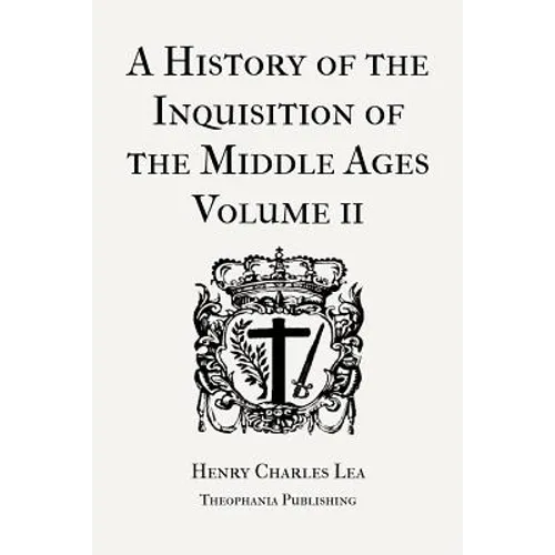 A History of the Inquisition of the Middle Ages Volume 2 - Paperback