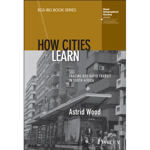 How Cities Learn: Tracing Bus Rapid Transit in South Africa - Hardcover
