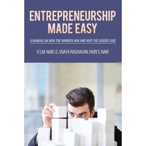 Entrepreneurship Made Easy: A Manual on How the Winners Win and Why the Losers Lose - Paperback