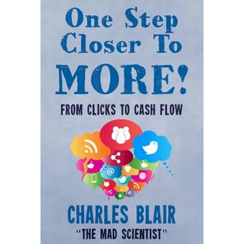 One Step Closer to More! From Clicks to Cash Flow: Charles Blair 