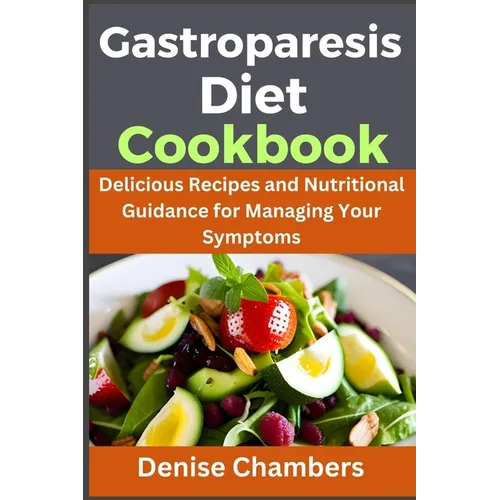 Gastroparesis: Delicious Recipes and Nutritional Guidance for Managing Your Symptoms - Paperback
