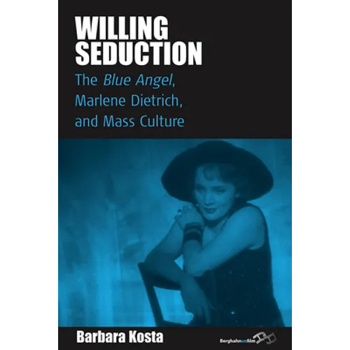 Willing Seduction: The Blue Angel, Marlene Dietrich, and Mass Culture - Paperback