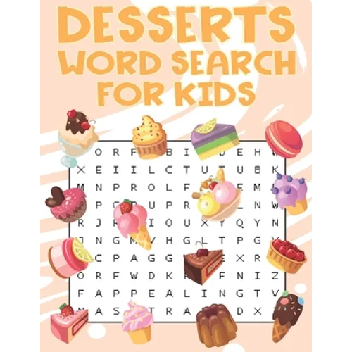Desserts Word Search For Kids: Sweet treats desserts Word Search Puzzle Book For Candy, Chocolate And Ice Cream Lovers - Paperback