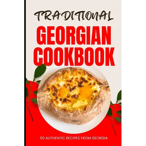 Traditional Georgian Cookbook: 50 Authentic Recipes from Georgia - Paperback