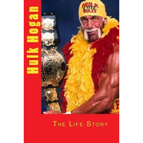 Hulk Hogan: The Life Story - Paperback