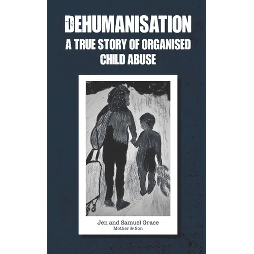 Dehumanisation: A True Story of Organised Child Abuse - Paperback