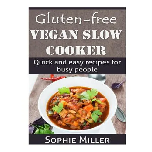 Gluten-free Vegan Slow Cooker: Quick and easy recipes for busy people - Paperback