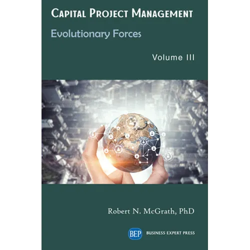 Capital Project Management, Volume III: Evolutionary Forces - Paperback