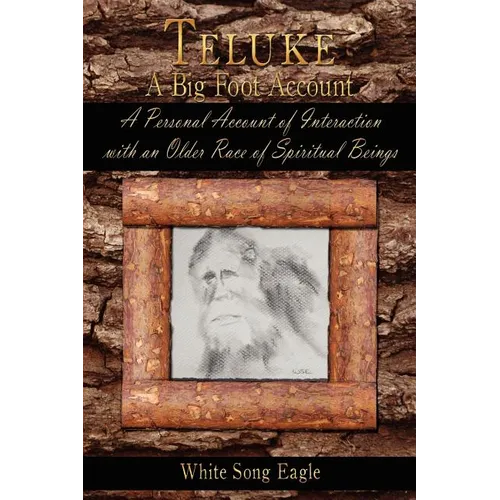 Teluke A Big Foot Account: A Personal Account of Interaction with an Older Race of Spiritual Beings - Paperback