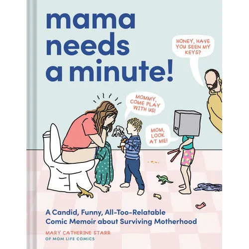 Mama Needs a Minute!: A Candid, Funny, All-Too-Relatable Comic Memoir about Surviving Motherhood