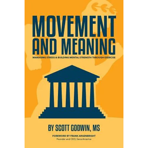 Movement & Meaning: Managing Stress & Building Mental Strength Through Exercise - Paperback