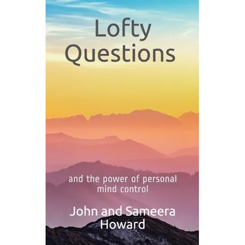Lofty Questions and the Power of Personal Mind Control: Teach yourself to think positive thoughts - Paperback