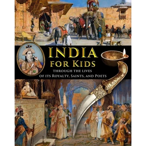 India for Kids through the Lives of its Royalty, Saints, and Poets