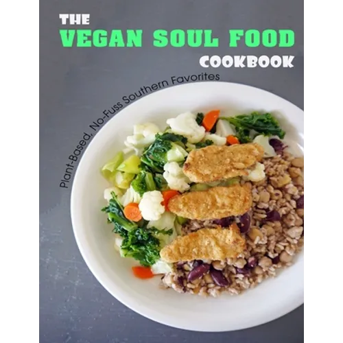 The Vegan Soul Food Cookbook: Plant Based, No-Fuss Southern Favorites - Paperback