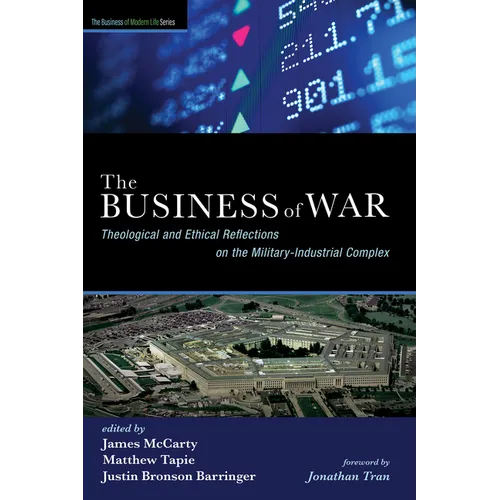The Business of War: Theological and Ethical Reflections on the Military-Industrial Complex - Hardcover