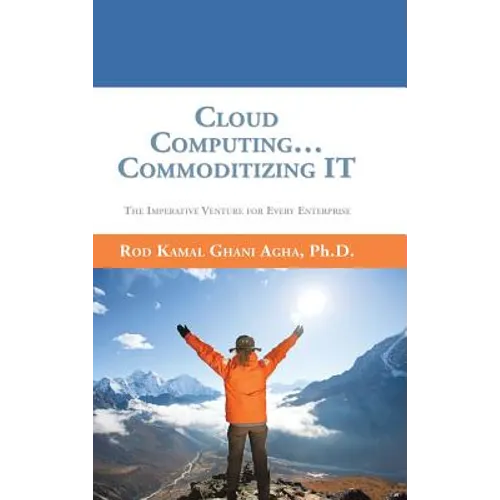 Cloud Computing... Commoditizing IT: The Imperative Venture For Every Enterprise - Hardcover