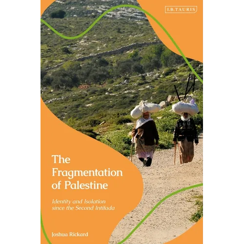 The Fragmentation of Palestine: Identity and Isolation Since the Second Intifada - Paperback
