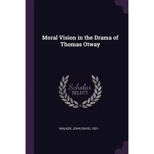 Moral Vision in the Drama of Thomas Otway - Paperback