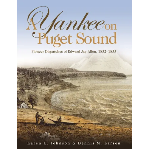 A Yankee on Puget Sound: Pioneer Dispatches of Edward Jay Allen, 1852-1855 - Paperback