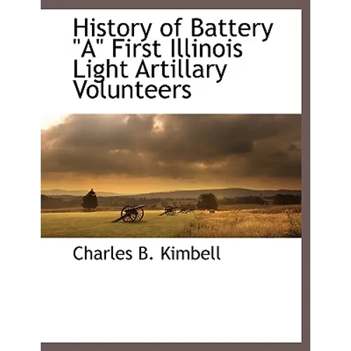History of Battery a First Illinois Light Artillary Volunteers - Paperback