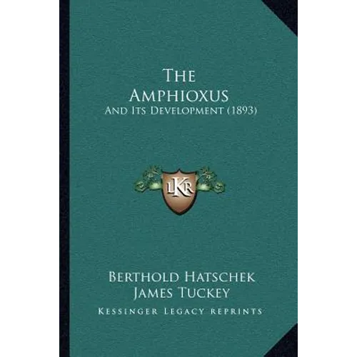 The Amphioxus: And Its Development (1893) - Paperback