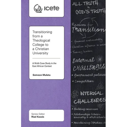 Transitioning from a Theological College to a Christian University: A Multi-Case Study in the East African Context - Paperback
