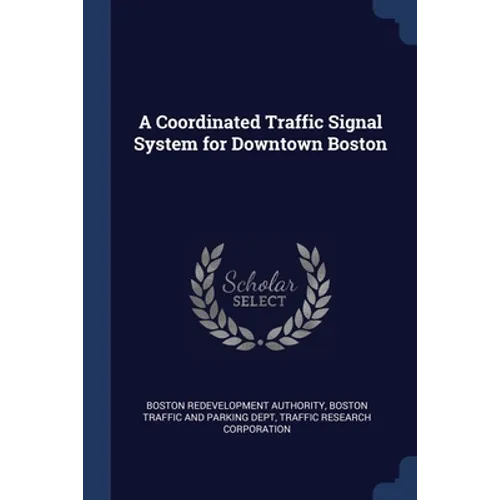 A Coordinated Traffic Signal System for Downtown Boston - Paperback