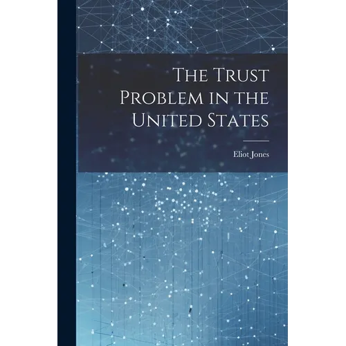 The Trust Problem in the United States - Paperback